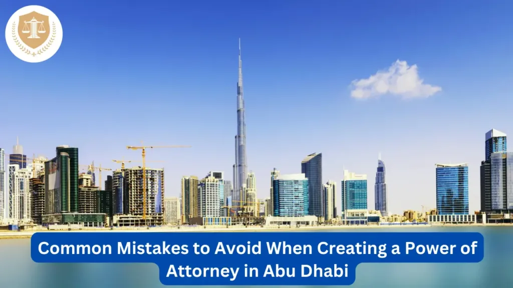 Common Mistakes to Avoid When Creating a Power of Attorney in Abu Dhabi